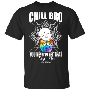 Bro You Need To Let This Shit Go - Hoodie, Tee, Shirt, Tank