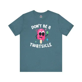 Don't Be A Twatsicle T-Shirt