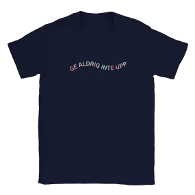 Ge aldrig inte upp - T-shirt